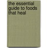The Essential Guide To Foods That Heal by Suzannah Olivier