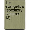 The Evangelical Repository (Volume 12) door General Books