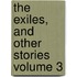 The Exiles, and Other Stories Volume 3