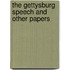 The Gettysburg Speech and Other Papers