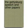 The Gettysburg Speech and Other Papers door Abraham Lincoln