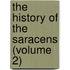 The History Of The Saracens (Volume 2)