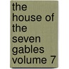 The House of the Seven Gables Volume 7 door Nathaniel Hawthorne