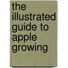 The Illustrated Guide To Apple Growing door G. Copley