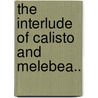 The Interlude of Calisto and Melebea.. door Fernando De Rojas
