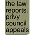 The Law Reports. Privy Council Appeals