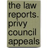 The Law Reports. Privy Council Appeals by William MacPherson