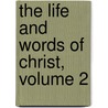 The Life And Words Of Christ, Volume 2 door Dd Cunningham Geikie