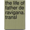 The Life Of Father De Ravigana. Transl by Armand Frogier De Ponlevoy