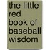 The Little Red Book of Baseball Wisdom