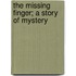 The Missing Finger; A Story Of Mystery