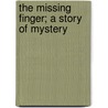 The Missing Finger; A Story Of Mystery door Albert Boissire