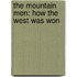 The Mountain Men: How the West Was Won