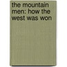 The Mountain Men: How the West Was Won by Bill Harris