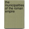 The Municipalities of the Roman Empire door James Smith Reid