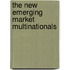 The New Emerging Market Multinationals