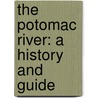 The Potomac River: A History And Guide door Garrett Peck