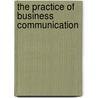 The Practice Of Business Communication door Richard Almonte