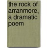 The Rock Of Arranmore, A Dramatic Poem door Professor John O'Neill