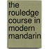 The Rouledge Course in Modern Mandarin