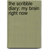The Scribble Diary: My Brain Right Now door Lisa Currie