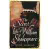 The Secret Life Of William Shakespeare by Jude Morgan