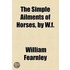 The Simple Ailments Of Horses, By W.F.