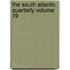 The South Atlantic Quarterly Volume 19