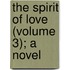 The Spirit Of Love (Volume 3); A Novel