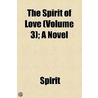 The Spirit Of Love (Volume 3); A Novel door Spirit