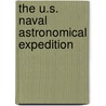 The U.S. Naval Astronomical Expedition by Lieut J.M. Gilliss