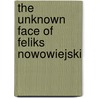The Unknown Face of Feliks Nowowiejski door Adamek-Kurgan Magdalena
