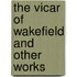 The Vicar of Wakefield and Other Works