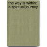 The Way Is Within: A Spiritual Journey door Ron W. Rathbun