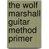 The Wolf Marshall Guitar Method Primer door Wolf Marshall