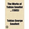The Works Of Tobias Smollet (Volume 1) by Tobias George Smollett