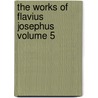 The Works of Flavius Josephus Volume 5 door Flauius Josephus