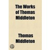 The Works of Thomas Middleton Volume 2 door Professor Thomas Middleton