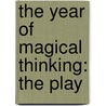 The Year Of Magical Thinking: The Play door Joan Didion