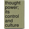 Thought Power; Its Control and Culture door Annie Wood Besant