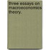 Three Essays On Macroeconomics Theory.