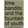 Time Bandits and the Fountain of Youth by Ms Julie Folkers/f