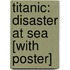 Titanic: Disaster At Sea [With Poster]