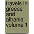 Travels in Greece and Albania Volume 1