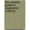Two Volume Guide to Vegetarian Cooking by Authors Various