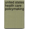 United States Health Care Policymaking by Sunday E. Ubokudom