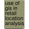 Use Of Gis In Retail Location Analysis door Niti Duggal