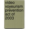 Video Voyeurism Prevention Act of 2003 by United States Congressional House