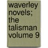 Waverley Novels; The Talisman Volume 9