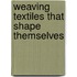 Weaving Textiles That Shape Themselves
